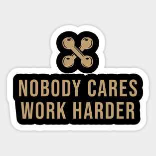 Nobody Cares Work Harder Sticker